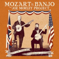 Mozart of the 5-String Banjo: The Joe Morley Project