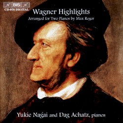 Wagner Highlights: arranged for two pianos by Max Reger
