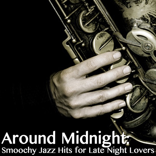 Around Midnight - Smoochy Jazz Hits For Late Night Lovers