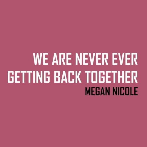 We Are Never Ever Getting Back Together