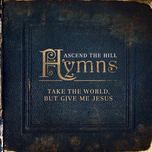 Hymns: Take The World, But Give Me Jesus