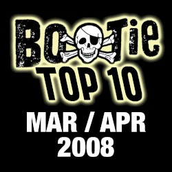 Bootie Top 10 – March/April 2008