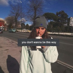 You Don’t Wanna Be This Way