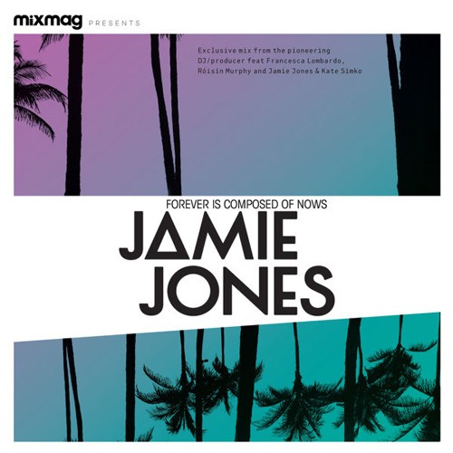 Mixmag Presents: Forever Is Composed of Nows