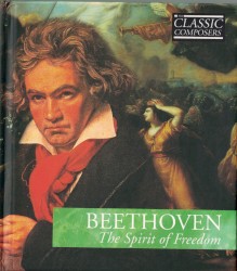 Beethoven: The Spirit of Freedom (The Classic Composers - Early Romantic 1)