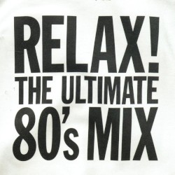 Relax! The Ultimate 80’s Mix