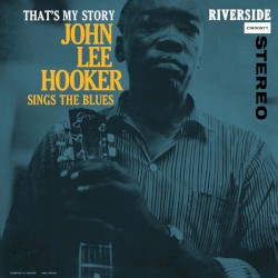 That’s My Story: John Lee Hooker Sings the Blues