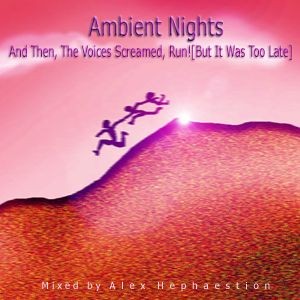 Ambient Nights - And Then, The Voices Screamed, Run! [But It Was Too Late]