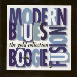 Modern Blues: From Boogie to Fusion, The Gold Collection