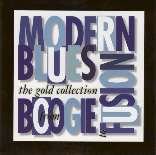 Modern Blues: From Boogie to Fusion, The Gold Collection