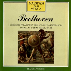 Concerto for Piano and Orchestra no. 5 in E-flat major, op. 73 "Emperor" / Sonata for Piano no. 27 in E minor, op. 90