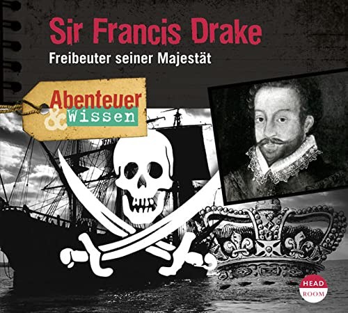 Sir Francis Drake - Freibeuter seiner Majestät