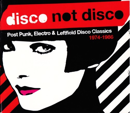 Disco Not Disco: Post Punk, Electro & Leftfield Disco Classics – 1974–1986