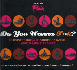 Do You Wanna F**k? - De Hotste Songs & De Stoutste Standjes Voor Passionele Lovers