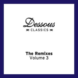 Dessous Classics: The Remixes Volume 3