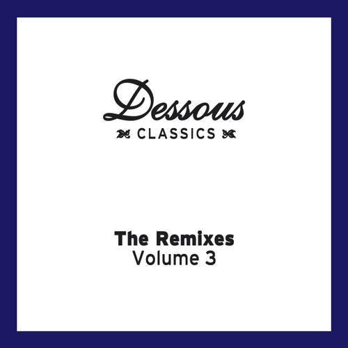 Dessous Classics: The Remixes Volume 3
