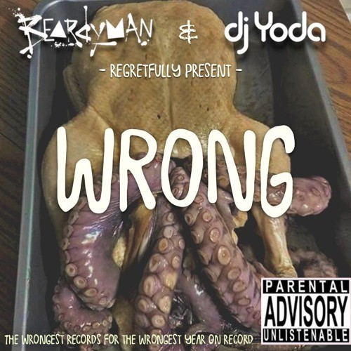 Beardyman & DJ Yoda regretfully present Wrong