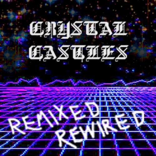 Crystal Castles Remixed Rewired
