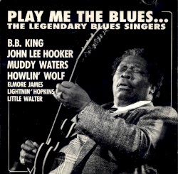 Play Me The Blues... The Legendary Blues Singers