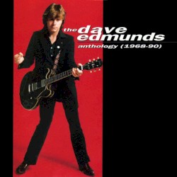 The Dave Edmunds Anthology (1968–90)