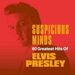 Suspicious Minds: 60 Greatest Hits of Elvis Presley