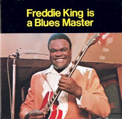 Freddie King Is a Blues Master