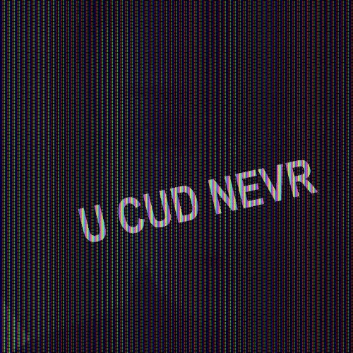 u cud nevr