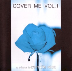 Cover Me, Volume 1: A Tribute to Depeche Mode