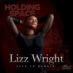 Holding Space (Lizz Wright live in Berlin)
