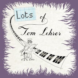 Lots of Tom Lehrer
