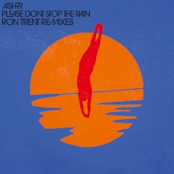 Please Don’t Stop the Rain (Ron Trent remixes)