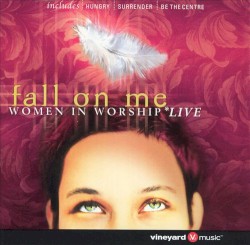 Fall on Me: Women in Worship Live