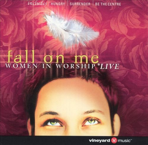 Fall on Me: Women in Worship Live