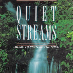 Quiet Streams: Music to Restore the Soul