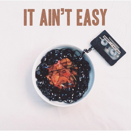 It Ain’t Easy
