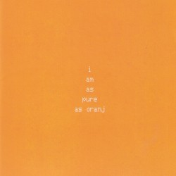 I Am as Pure as Oranj
