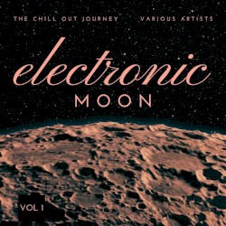 Electronic Moon (The Chill Out Journey), Vol. 1