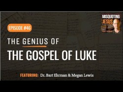 Misquoting Jesus with Bart Ehrman #46, “The Genius of the Gospel of Luke”