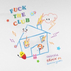 F**K THE CLUB (chillpill Remix)