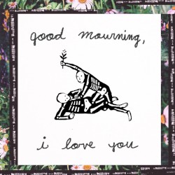 Good Mourning, I love you