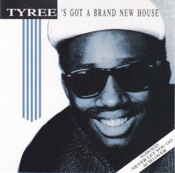 Tyree's Got a Brand New House