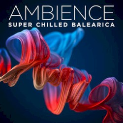 Ambience: Super Chilled Balearica
