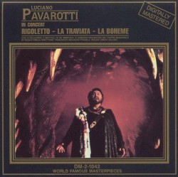 Luciano Pavarotti in Concert: Rigoletto / La traviata / La bohème