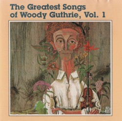 The Greatest Songs of Woody Guthrie, Volume 1