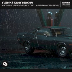 Not So Bad (Nickobella & Furkan Kara remix)