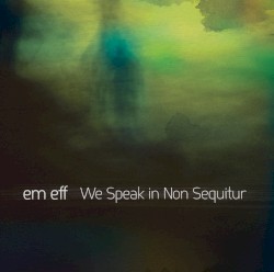 We Speak in Non Sequitur