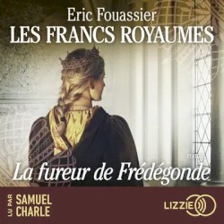 Les Francs royaumes - La fureur de Frédégonde