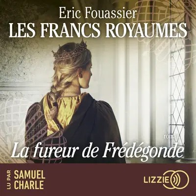 Les Francs royaumes - La fureur de Frédégonde