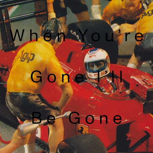 When You’re Gone I’ll Be Gone