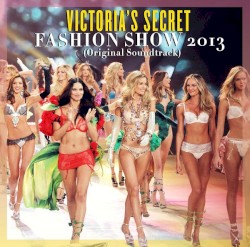Victoria's Secret Fashion Show 2013 (Original Soundtrack)